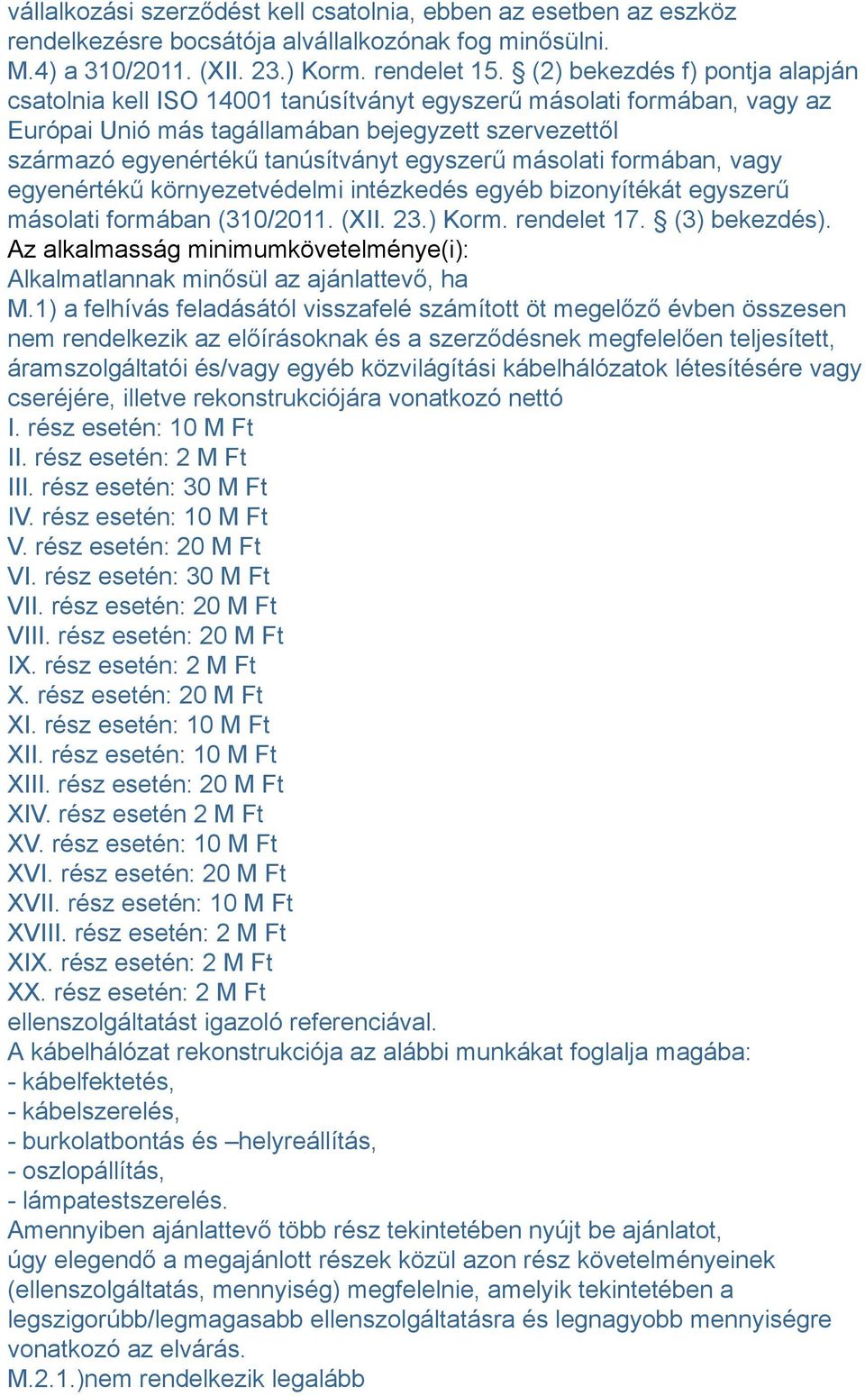 egyszerű másolati formában, vagy egyenértékű környezetvédelmi intézkedés egyéb bizonyítékát egyszerű másolati formában (310/2011. (XII. 23.) Korm. rendelet 17. (3) bekezdés).