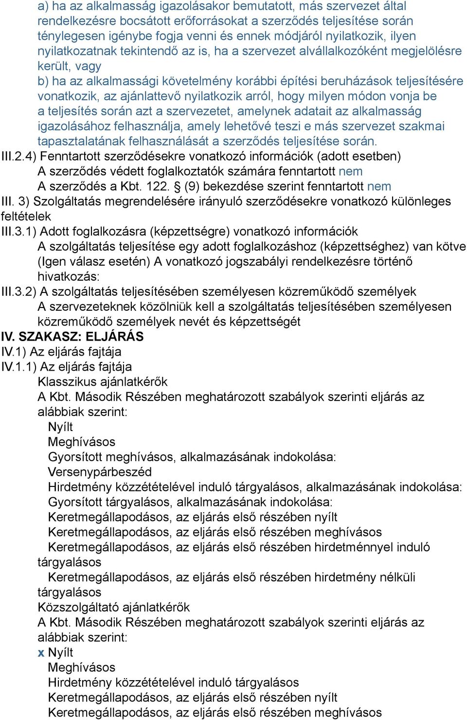 nyilatkozik arról, hogy milyen módon vonja be a teljesítés során azt a szervezetet, amelynek adatait az alkalmasság igazolásához felhasználja, amely lehetővé teszi e más szervezet szakmai