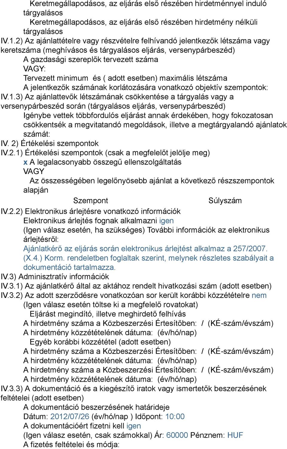 ( adott esetben) maximális létszáma A jelentkezők számának korlátozására vonatkozó objektív szempontok: IV.1.