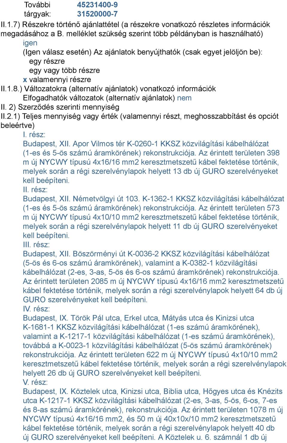 ) Változatokra (alternatív ajánlatok) vonatkozó információk Elfogadhatók változatok (alternatív ajánlatok) nem II. 2)