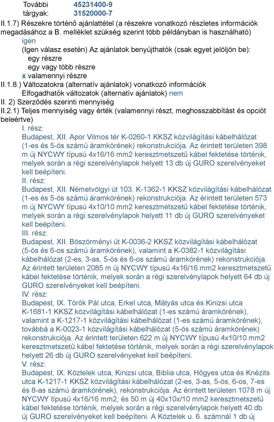 ) Változatokra (alternatív ajánlatok) vonatkozó információk Elfogadhatók változatok (alternatív ajánlatok) nem II. 2)