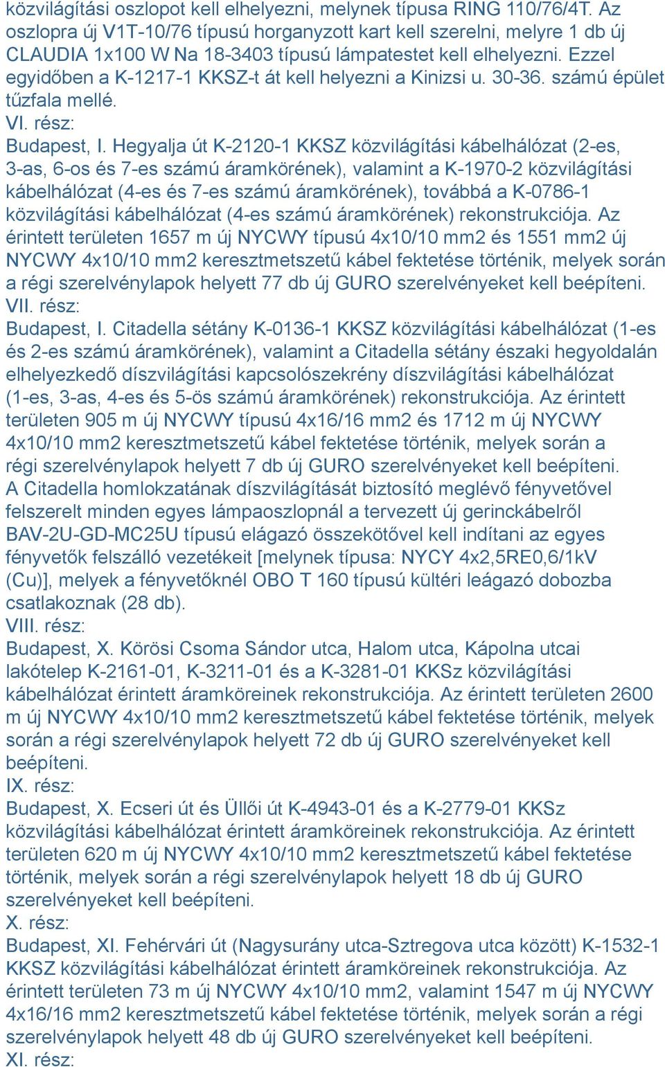 Ezzel egyidőben a K-1217-1 KKSZ-t át kell helyezni a Kinizsi u. 30-36. számú épület tűzfala mellé. VI. rész: Budapest, I.