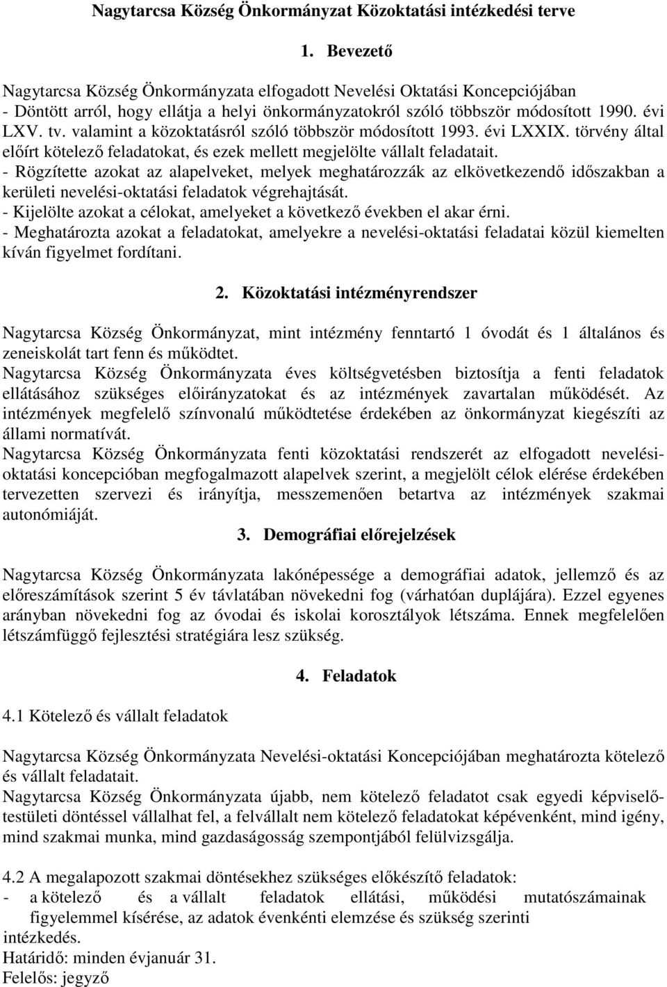 valamint a közoktatásról szóló többször módosított 1993. évi LXXIX. törvény által elıírt kötelezı feladatokat, és ezek mellett megjelölte vállalt feladatait.