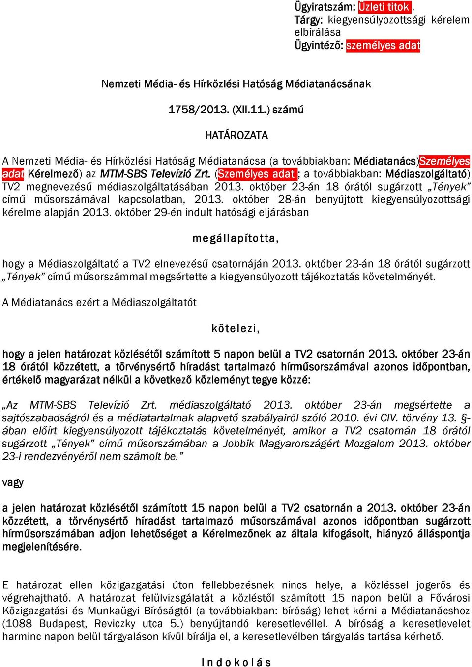 (Személyes adat ; a továbbiakban: Médiaszolgáltató) TV2 megnevezésű médiaszolgáltatásában 2013. október 23-án 18 órától sugárzott Tények című műsorszámával kapcsolatban, 2013.