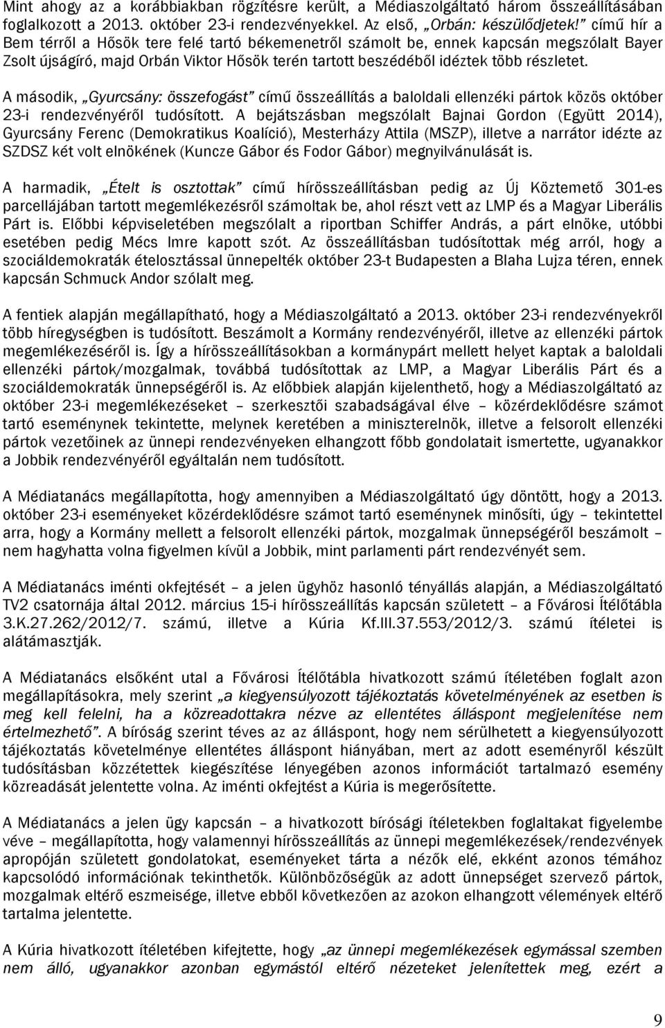 A második, Gyurcsány: összefogást című összeállítás a baloldali ellenzéki pártok közös október 23-i rendezvényéről tudósított.