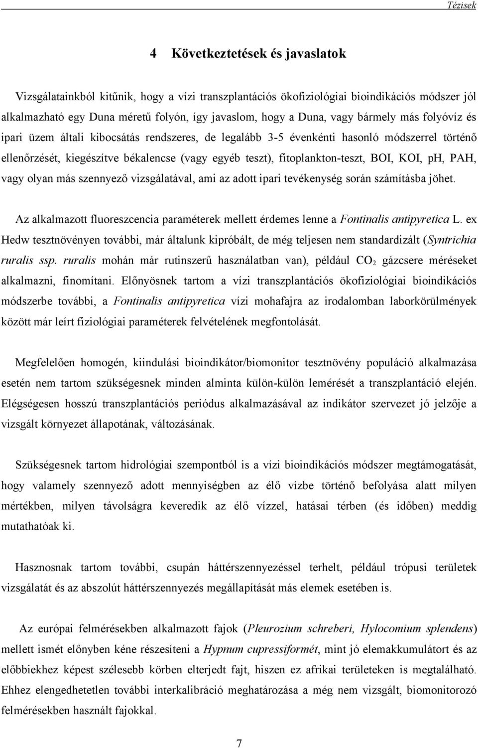 KOI, ph, PAH, vagy olyan más szennyező vizsgálatával, ami az adott ipari tevékenység során számításba jöhet.