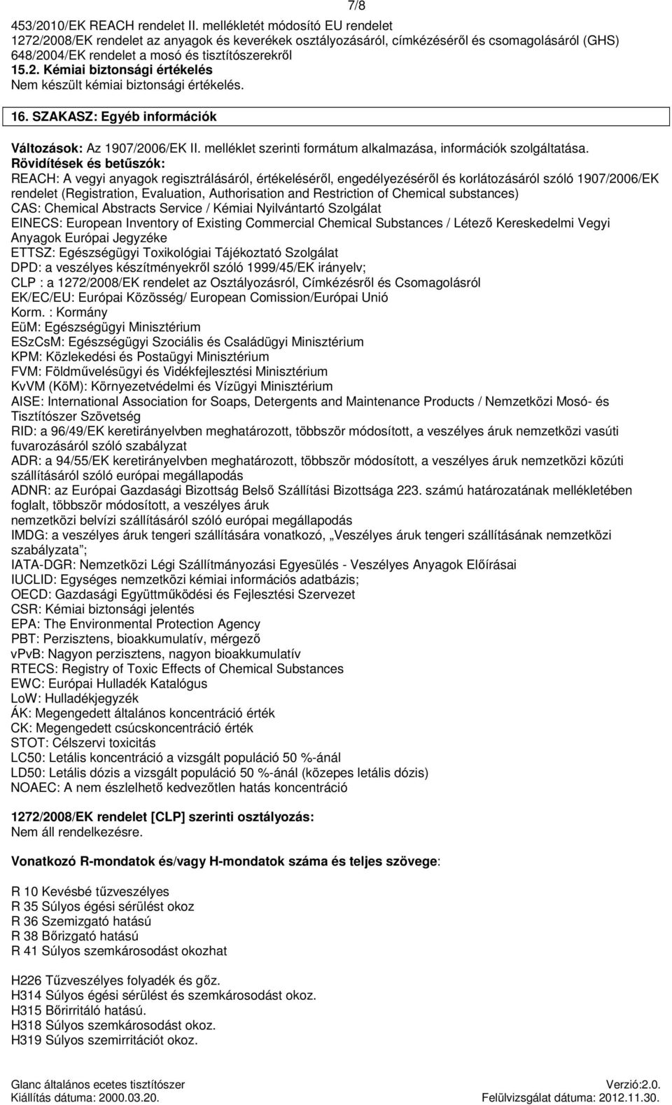 16. SZAKASZ: Egyéb információk Változások: Az 1907/2006/EK II. melléklet szerinti formátum alkalmazása, információk szolgáltatása.