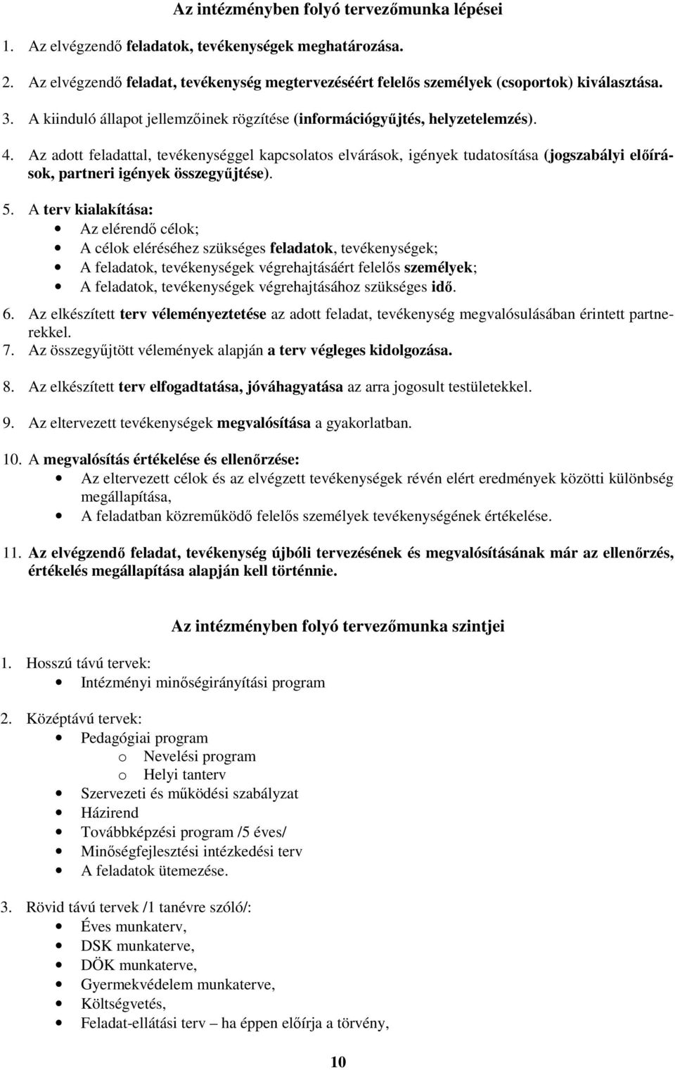 Az adott feladattal, tevékenységgel kapcsolatos elvárások, igények tudatosítása (jogszabályi előírások, partneri igények összegyűjtése). 5.