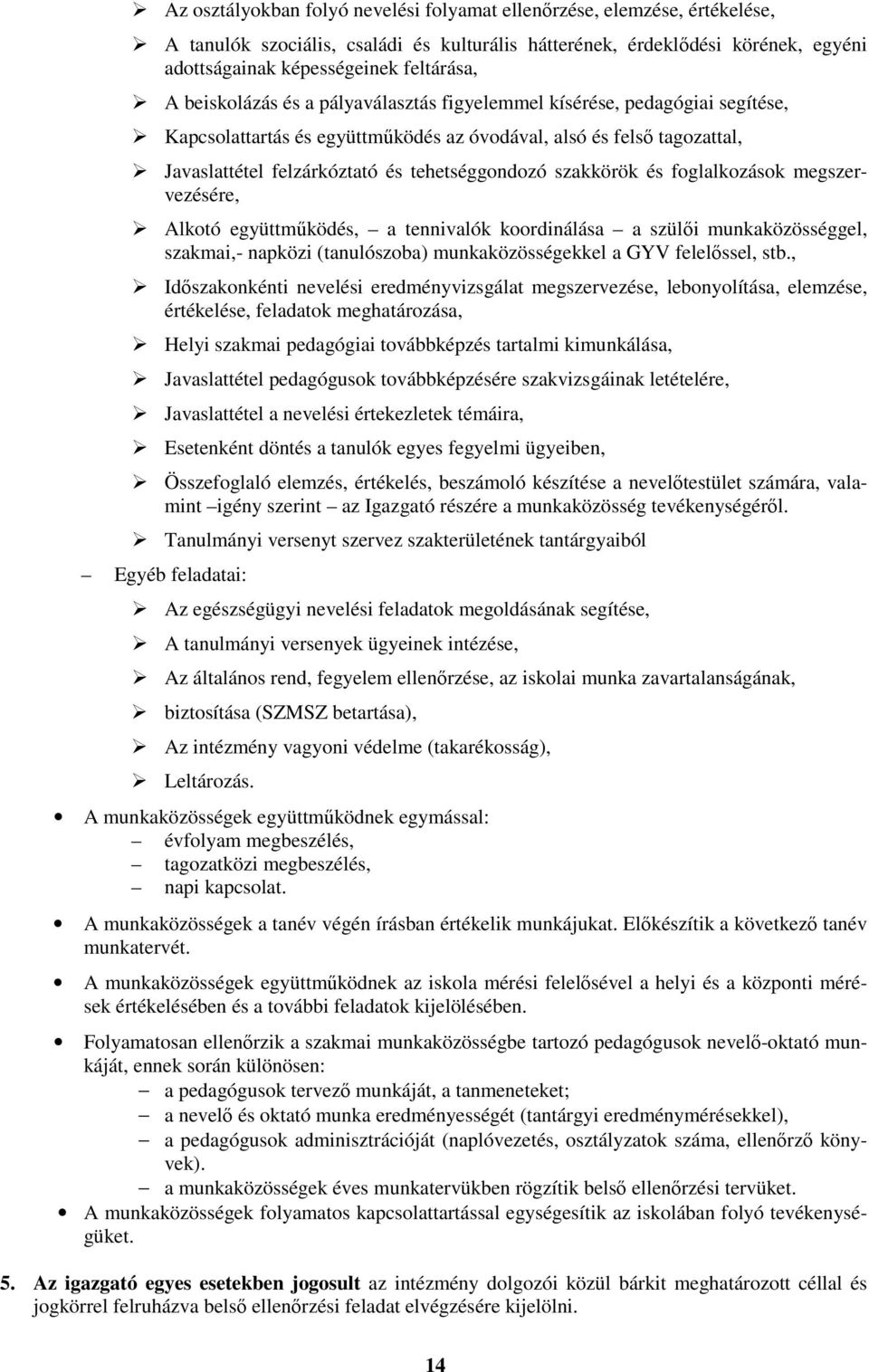 szakkörök és foglalkozások megszervezésére, Alkotó együttműködés, a tennivalók koordinálása a szülői munkaközösséggel, szakmai,- napközi (tanulószoba) munkaközösségekkel a GYV felelőssel, stb.