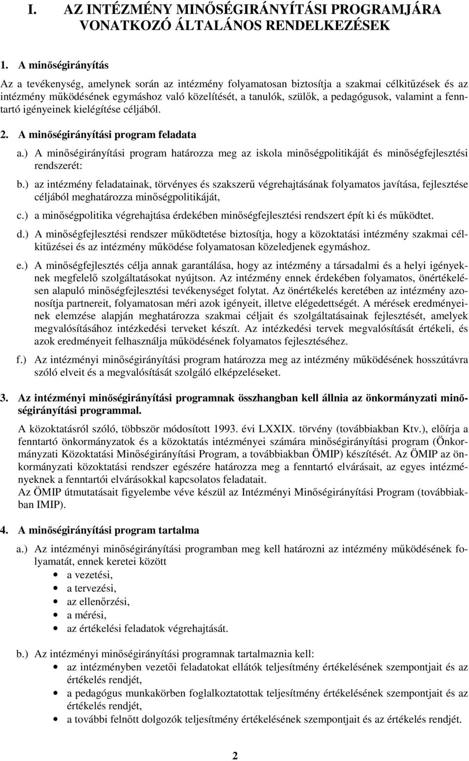 pedagógusok, valamint a fenntartó igényeinek kielégítése céljából. 2. A minőségirányítási program feladata a.