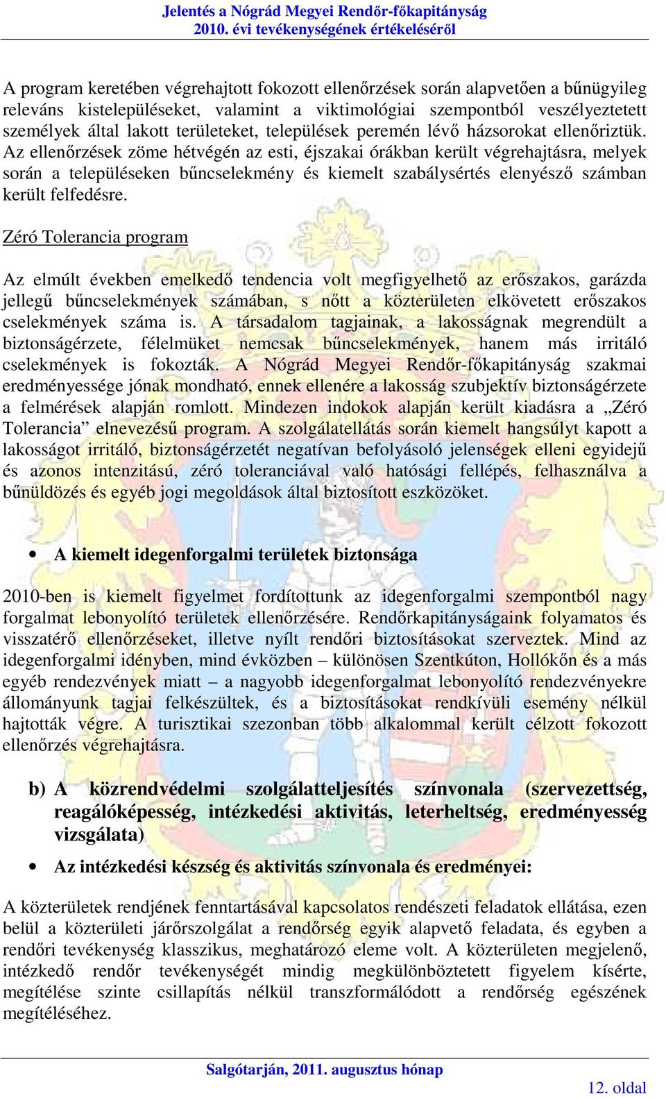 személyek által lakott területeket, települések peremén lévı házsorokat ellenıriztük.