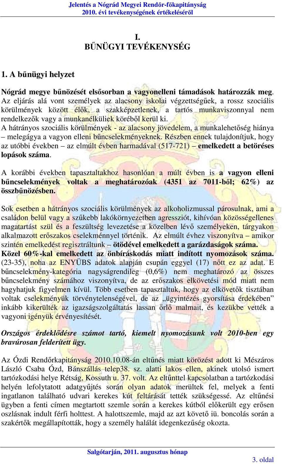 Az eljárás alá vont személyek az alacsony iskolai végzettségőek, a rossz szociális körülmények között élık, a szakképzetlenek, a tartós munkaviszonnyal nem rendelkezık vagy a munkanélküliek körébıl