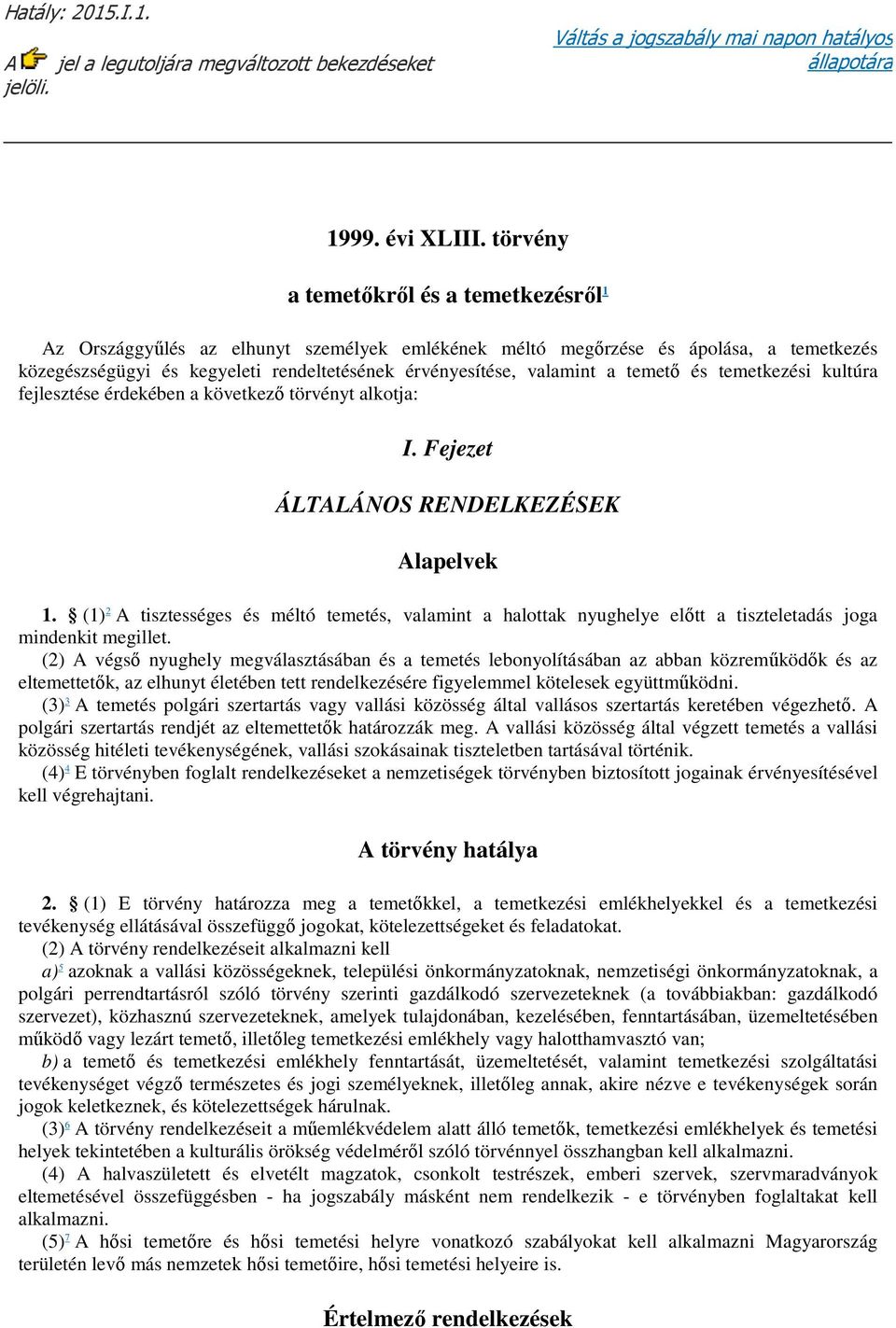 a temető és temetkezési kultúra fejlesztése érdekében a következő törvényt alkotja: I. Fejezet ÁLTALÁNOS RENDELKEZÉSEK Alapelvek 1.