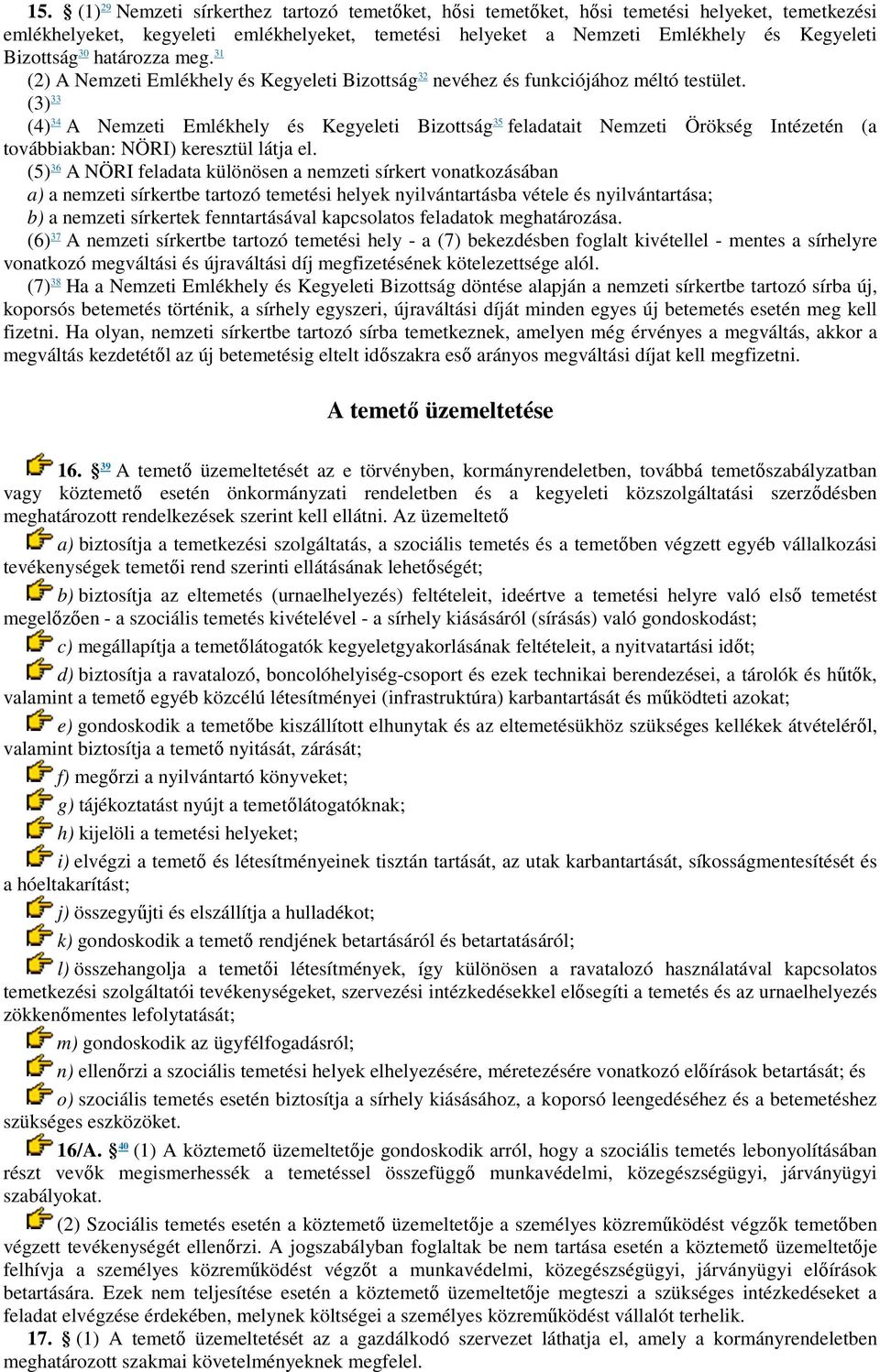 (3) 33 (4) 34 A Nemzeti Emlékhely és Kegyeleti Bizottság 35 feladatait Nemzeti Örökség Intézetén (a továbbiakban: NÖRI) keresztül látja el.