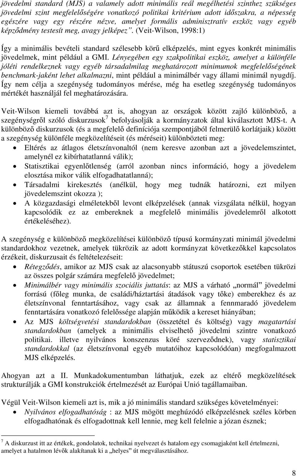 (Veit-Wilson, 1998:1) Így a minimális bevételi standard szélesebb kör elképzelés, mint egyes konkrét minimális jövedelmek, mint például a GMI.