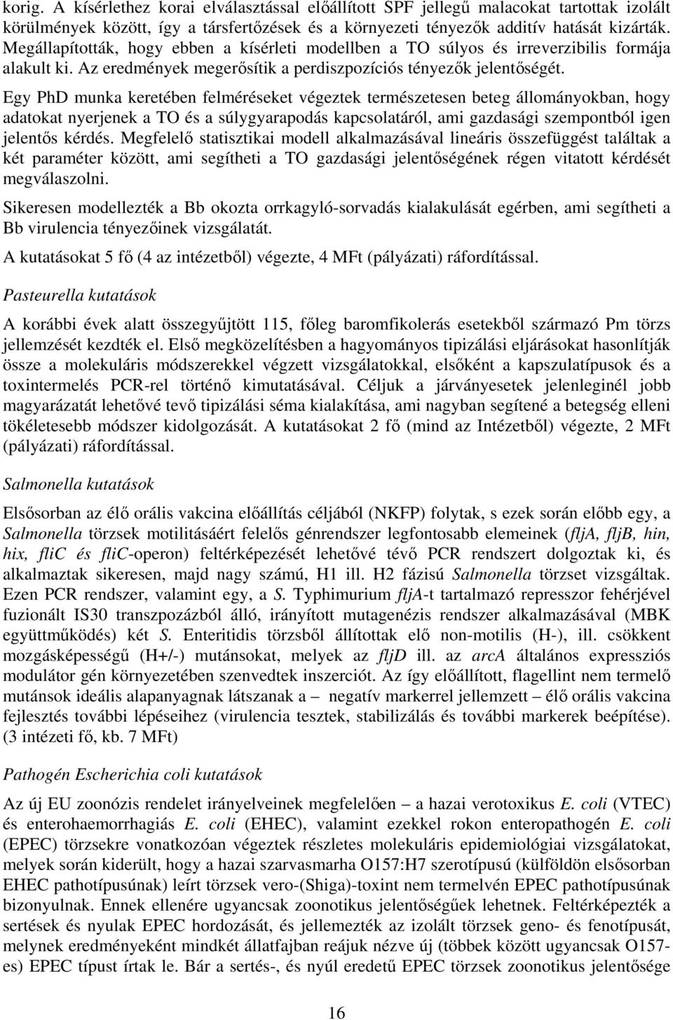 Egy PhD munka keretében felméréseket végeztek természetesen beteg állományokban, hogy adatokat nyerjenek a TO és a súlygyarapodás kapcsolatáról, ami gazdasági szempontból igen jelentős kérdés.