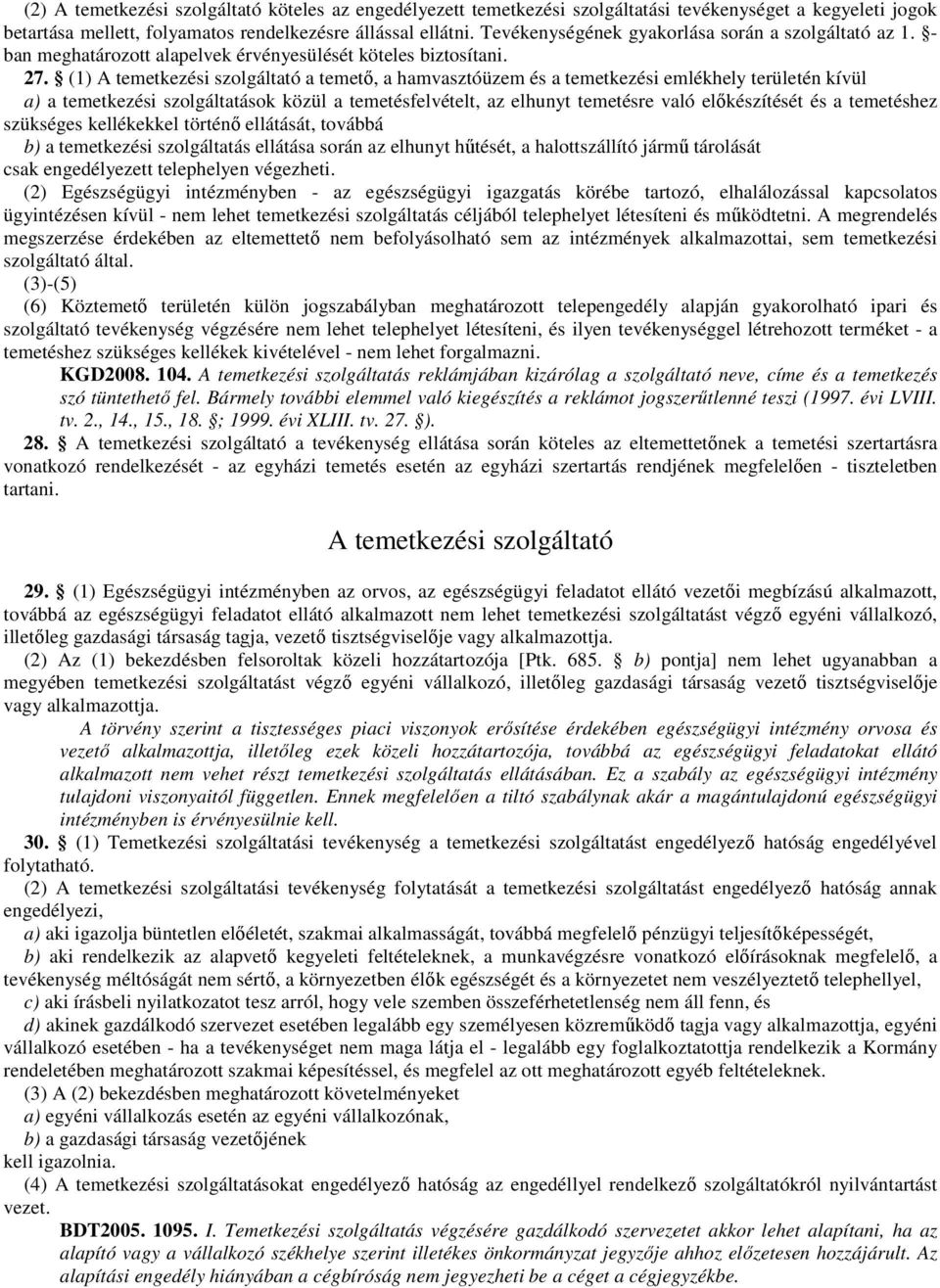 (1) A temetkezési szolgáltató a temetı, a hamvasztóüzem és a temetkezési emlékhely területén kívül a) a temetkezési szolgáltatások közül a temetésfelvételt, az elhunyt temetésre való elıkészítését és