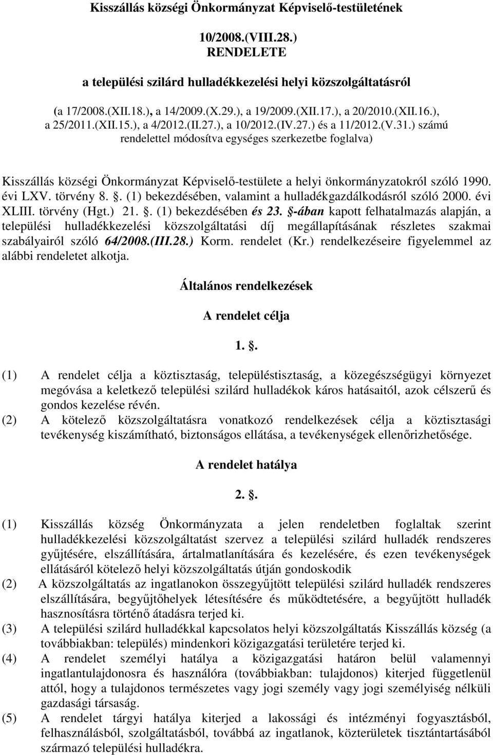 ) számú rendelettel módosítva egységes szerkezetbe foglalva) Kisszállás községi Önkormányzat Képviselő-testülete a helyi önkormányzatokról szóló 1990. évi LXV. törvény 8.