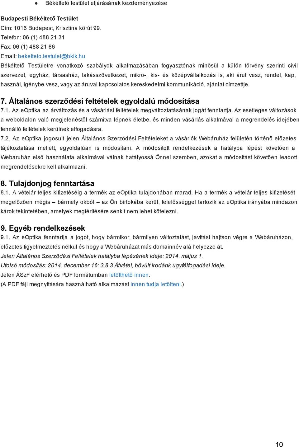 árut vesz, rendel, kap, használ, igénybe vesz, vagy az áruval kapcsolatos kereskedelmi kommunikáció, ajánlat címzettje. 7. Általános szerződési feltételek egyoldalú módosítása 7.1.