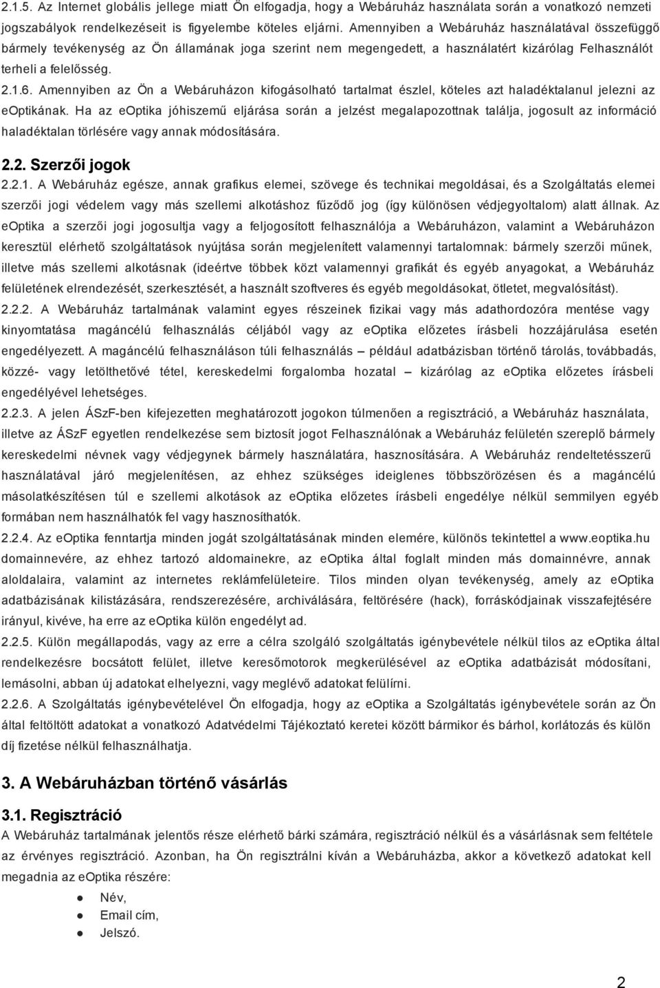 Amennyiben az Ön a Webáruházon kifogásolható tartalmat észlel, köteles azt haladéktalanul jelezni az eoptikának.