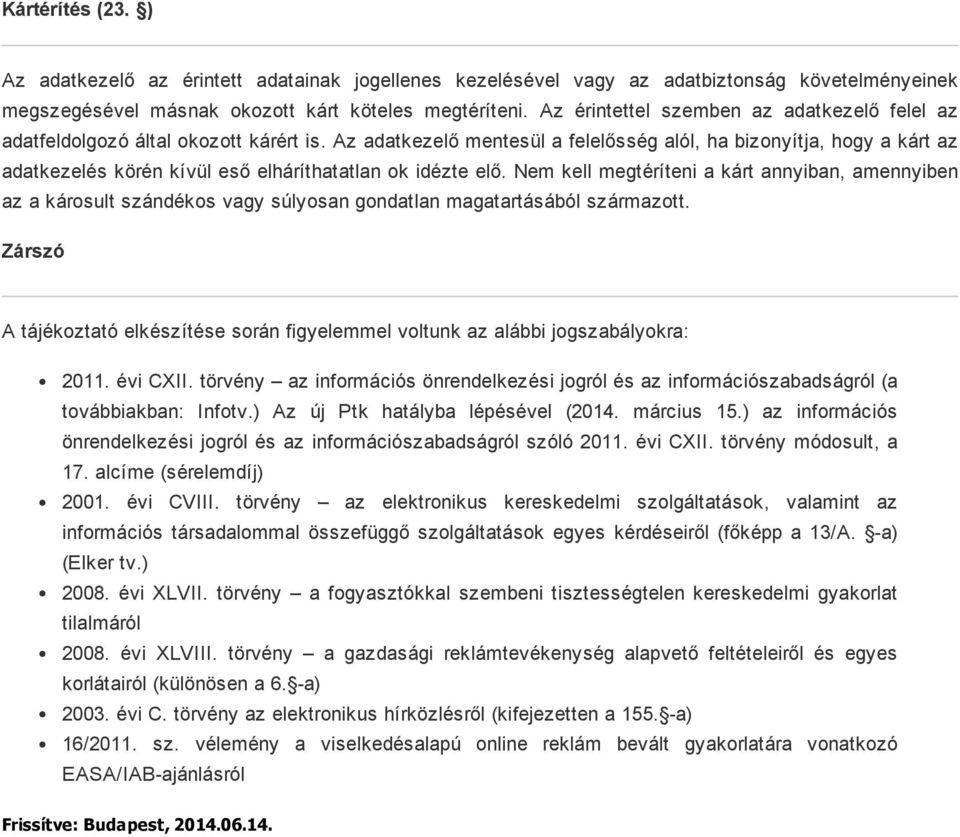 Az adatkezelő mentesül a felelősség alól, ha bizonyítja, hogy a kárt az adatkezelés körén kívül eső elháríthatatlan ok idézte elő.