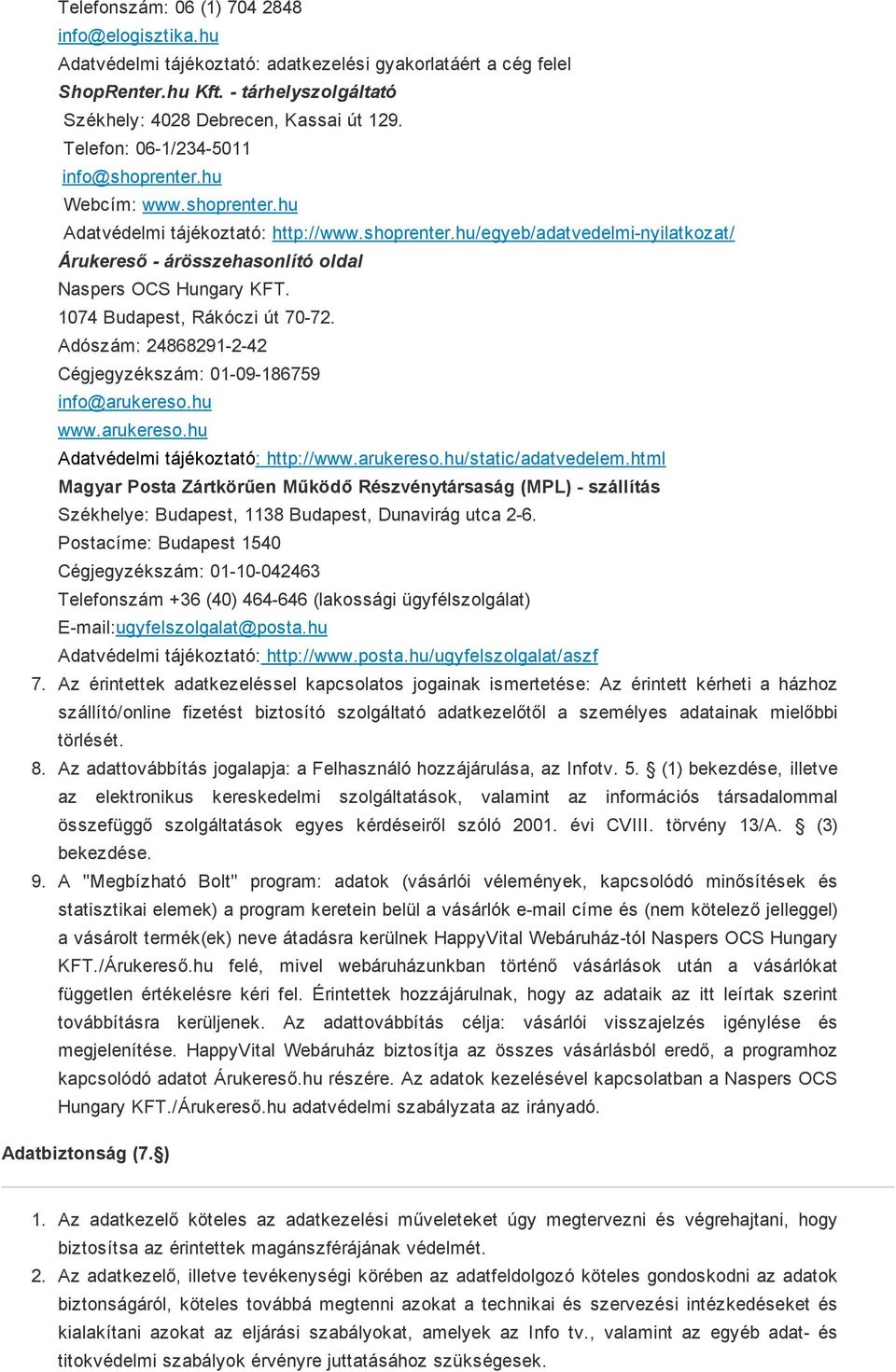 1074 Budapest, Rákóczi út 70 72. Adószám: 24868291 2 42 Cégjegyzékszám: 01 09 186759 info@arukereso.hu www.arukereso.hu Adatvédelmi tájékoztató: http://www.arukereso.hu/static/adatvedelem.