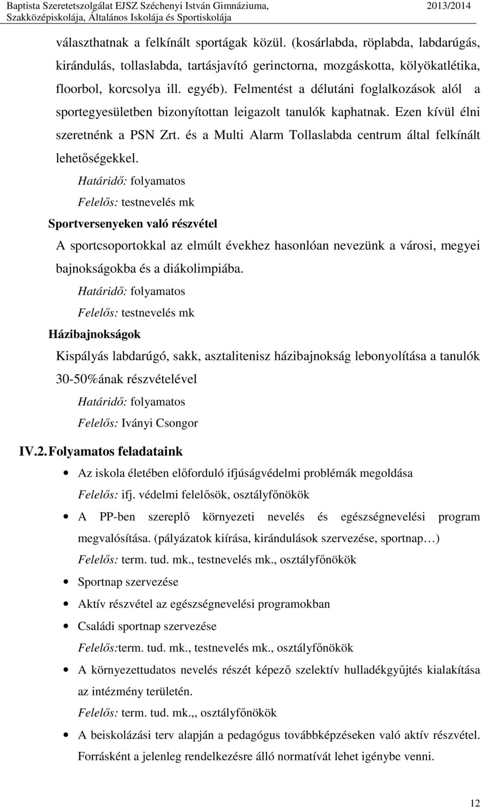 és a Multi Alarm Tollaslabda centrum által felkínált lehetőségekkel.