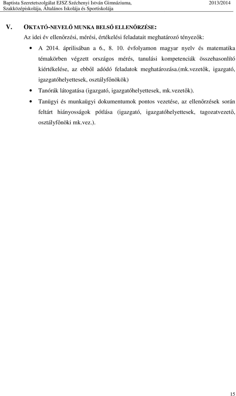 meghatározása.(mk.vezetők, igazgató, igazgatóhelyettesek, osztályfőnökök) Tanórák látogatása (igazgató, igazgatóhelyettesek, mk.vezetők).