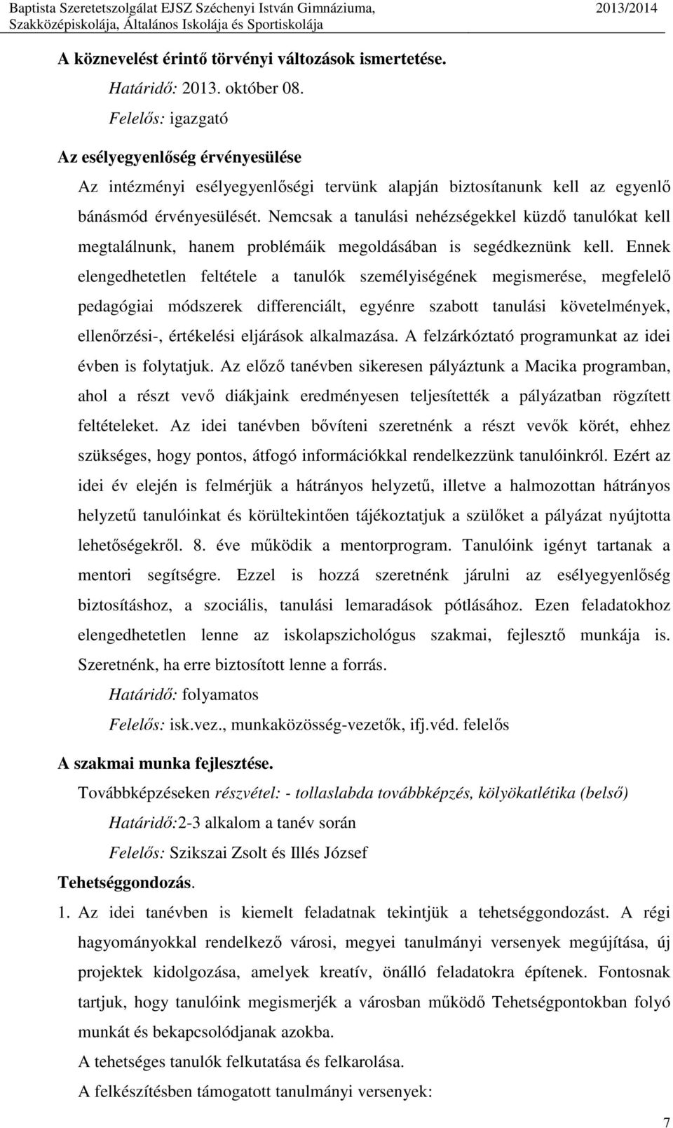 Nemcsak a tanulási nehézségekkel küzdő tanulókat kell megtalálnunk, hanem problémáik megoldásában is segédkeznünk kell.