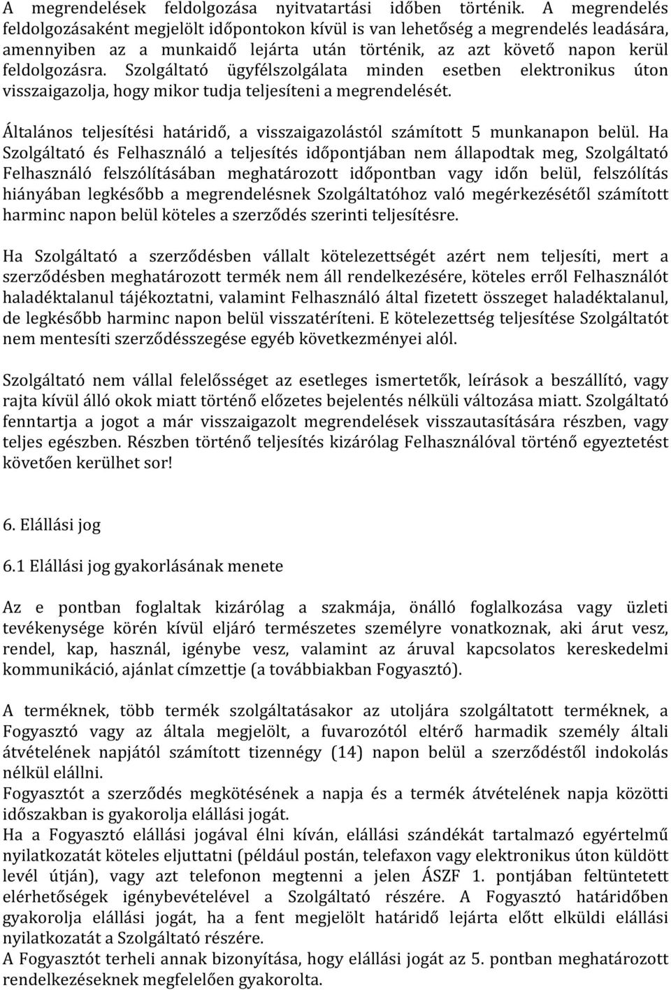 Szolgáltató ügyfélszolgálata minden esetben elektronikus úton visszaigazolja, hogy mikor tudja teljesíteni a megrendelését.