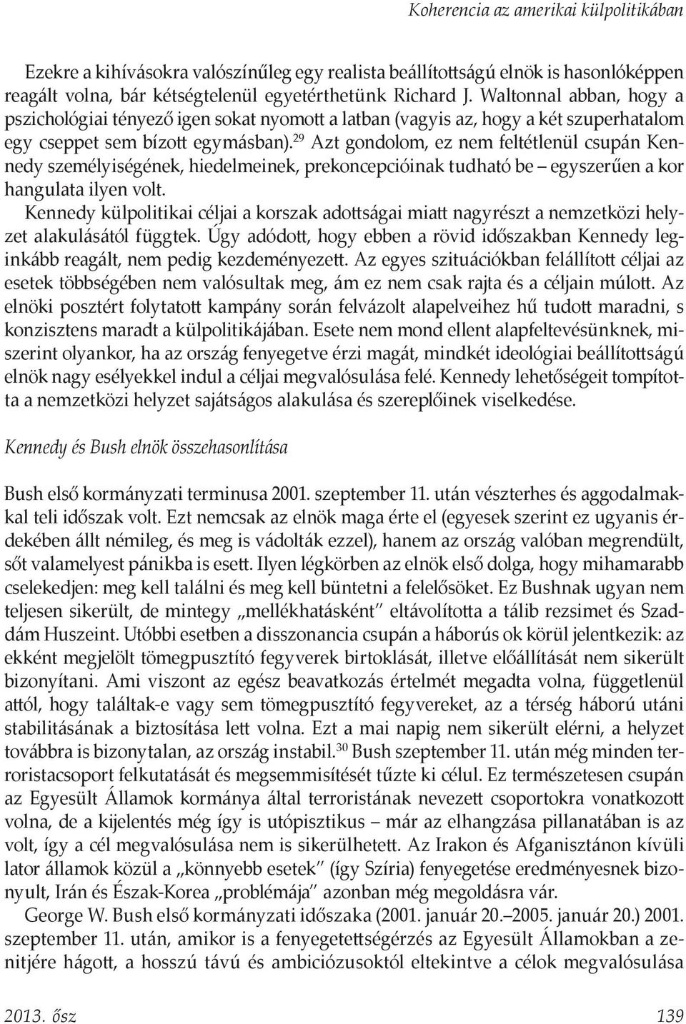 29 Azt gondolom, ez nem feltétlenül csupán Kennedy személyiségének, hiedelmeinek, prekoncepcióinak tudható be egyszerűen a kor hangulata ilyen volt.