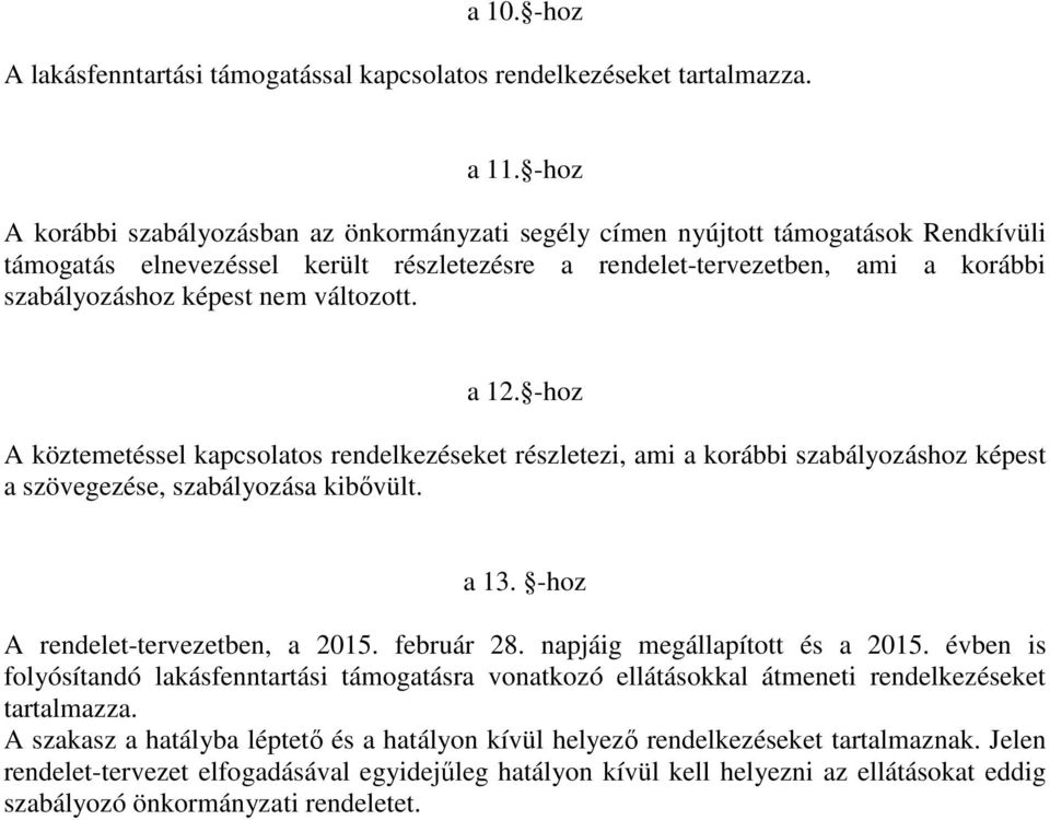 változott. a 12. -hoz A köztemetéssel kapcsolatos rendelkezéseket részletezi, ami a korábbi szabályozáshoz képest a szövegezése, szabályozása kibővült. a 13. -hoz A rendelet-tervezetben, a 2015.