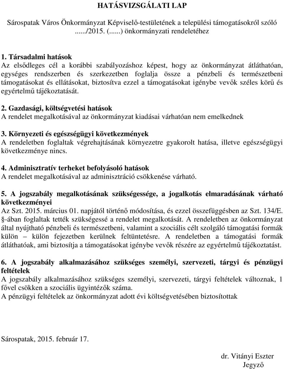 és ellátásokat, biztosítva ezzel a támogatásokat igénybe vevők széles körű és egyértelmű tájékoztatását. 2.