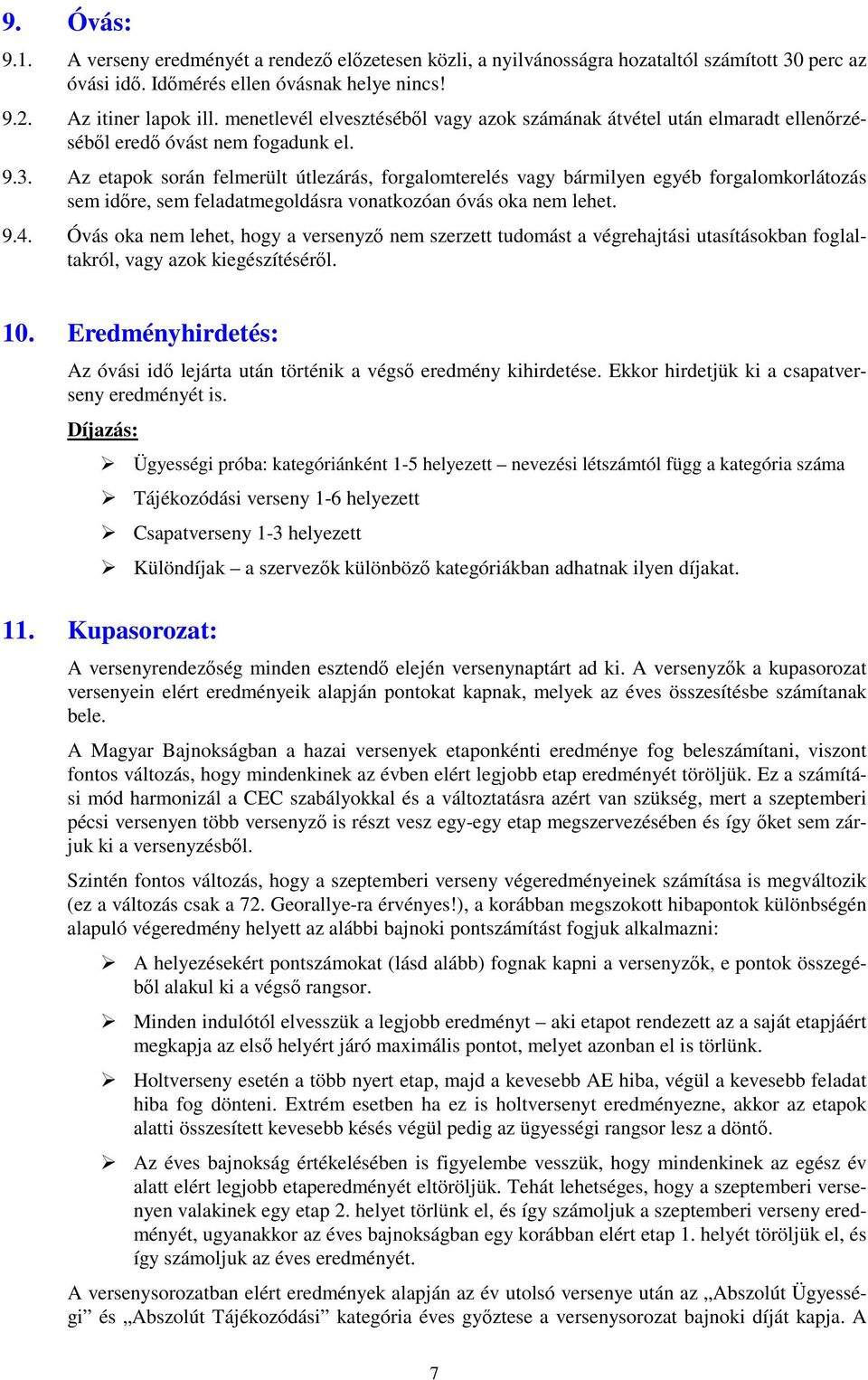 Az etapok során felmerült útlezárás, forgalomterelés vagy bármilyen egyéb forgalomkorlátozás sem idıre, sem feladatmegoldásra vonatkozóan óvás oka nem lehet. 9.4.