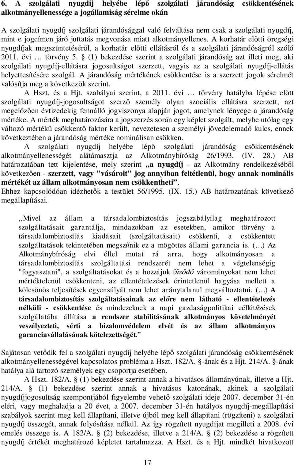 A korhatár el tti öregségi nyugdíjak megszüntetésér l, a korhatár el tti ellátásról és a szolgálati járandóságról szóló 2011. évi törvény 5.