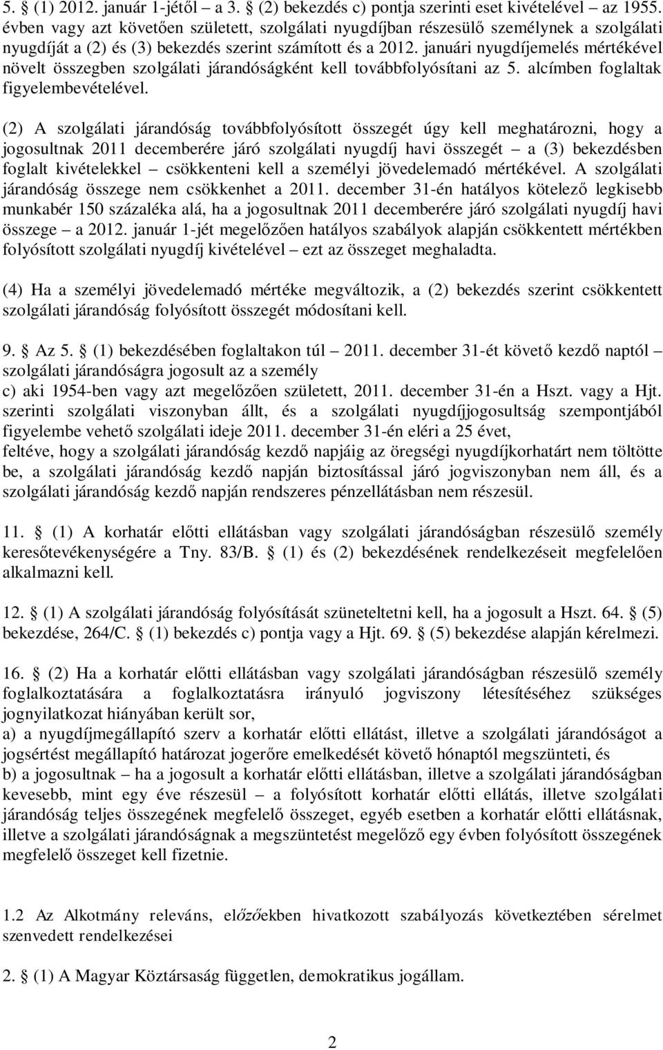 januári nyugdíjemelés mértékével növelt összegben szolgálati járandóságként kell továbbfolyósítani az 5. alcímben foglaltak figyelembevételével.