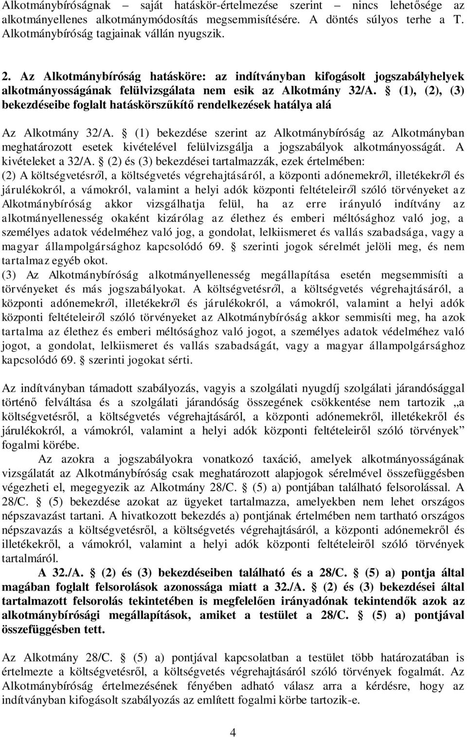 (1), (2), (3) bekezdéseibe foglalt hatáskörsz kít rendelkezések hatálya alá Az Alkotmány 32/A.