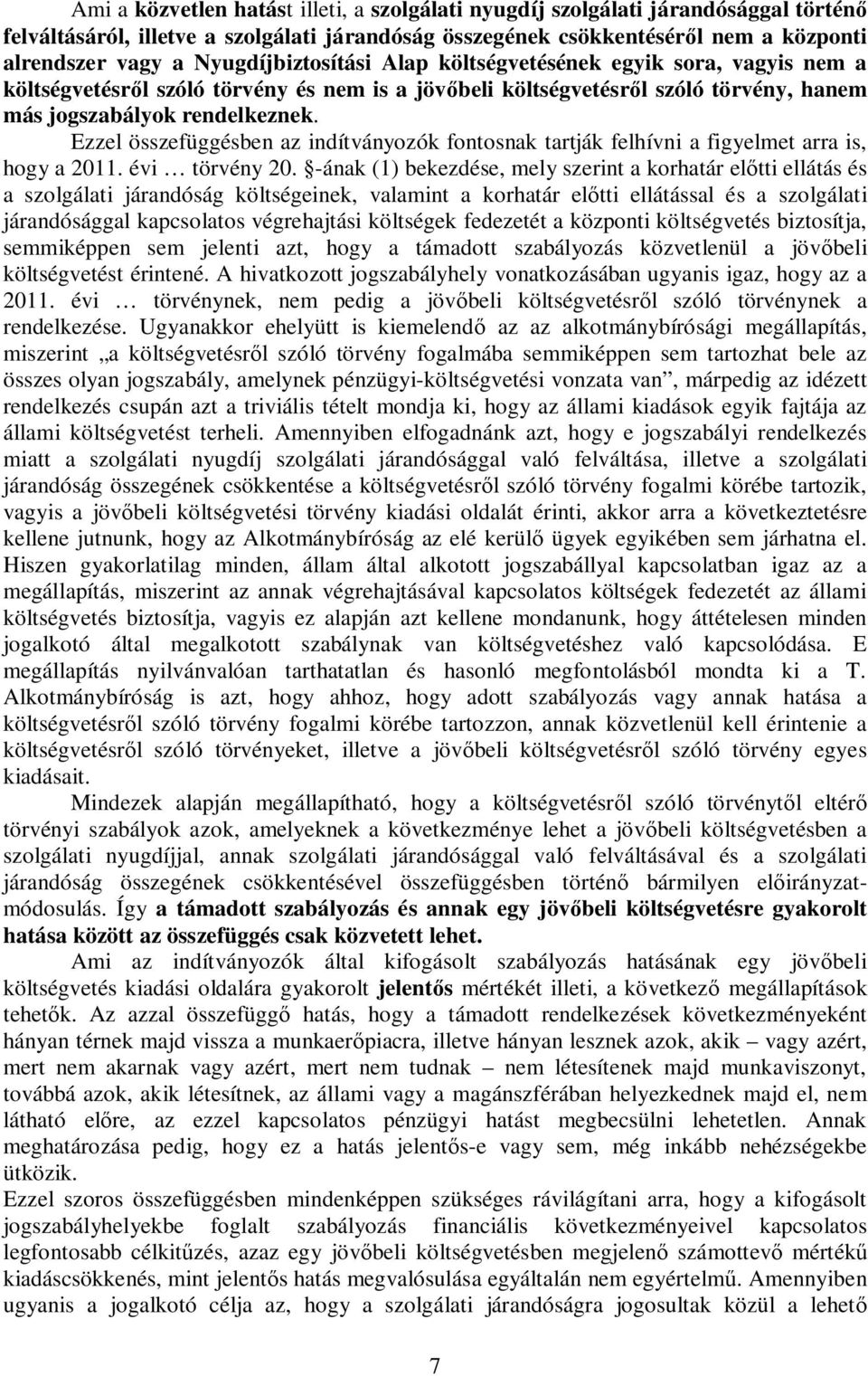 Ezzel összefüggésben az indítványozók fontosnak tartják felhívni a figyelmet arra is, hogy a 2011. évi törvény 20.