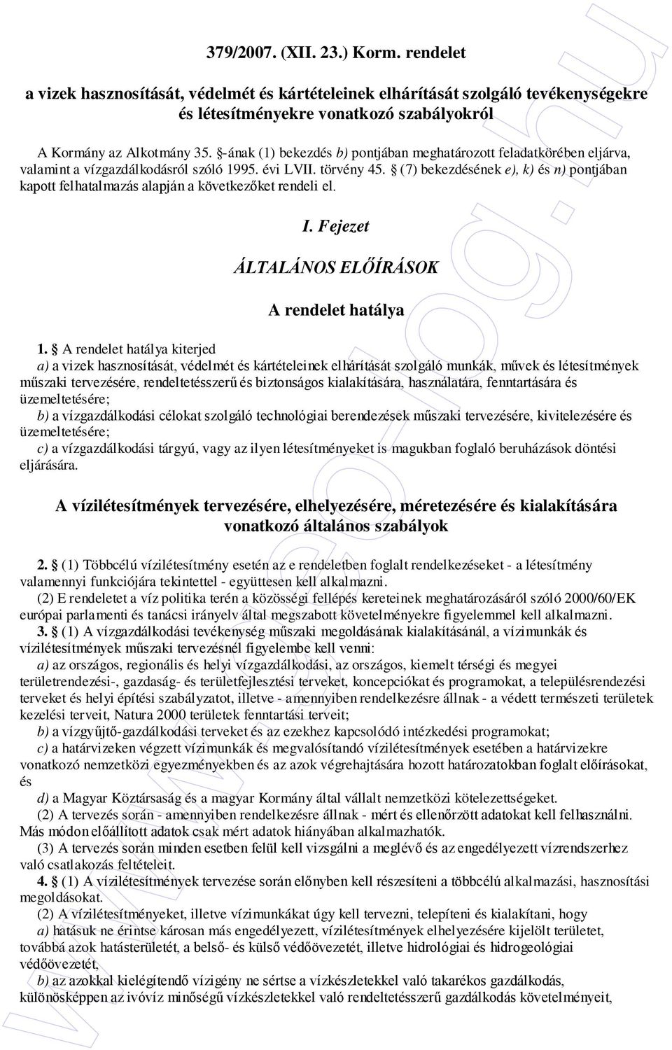 (7) bekezdésének e), k) és n) pontjában kapott felhatalmazás alapján a következıket rendeli el. I. Fejezet ÁLTALÁNOS ELİÍRÁSOK A rendelet hatálya 1.