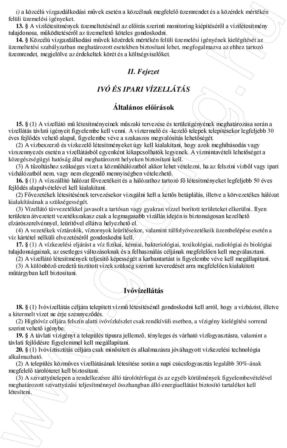 Közcélú vízgazdálkodási mővek közérdek mértékén felüli üzemelési igényének kielégítését az üzemeltetési szabályzatban meghatározott esetekben biztosítani lehet, megfogalmazva az ehhez tartozó