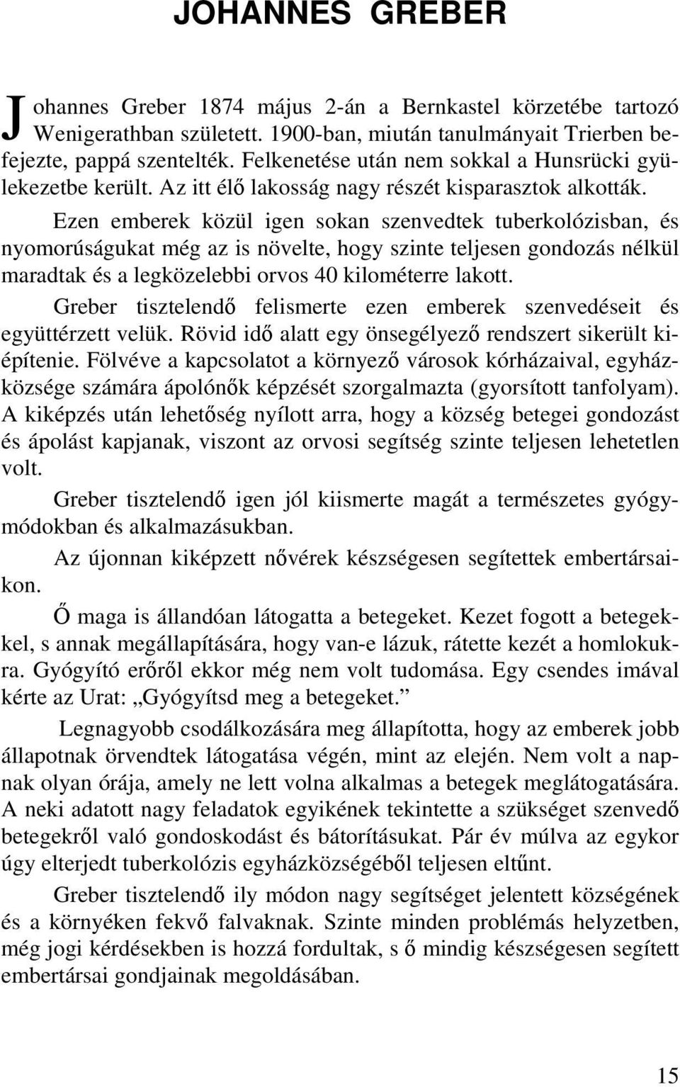 Ezen emberek közül igen sokan szenvedtek tuberkolózisban, és nyomorúságukat még az is növelte, hogy szinte teljesen gondozás nélkül maradtak és a legközelebbi orvos 40 kilométerre lakott.