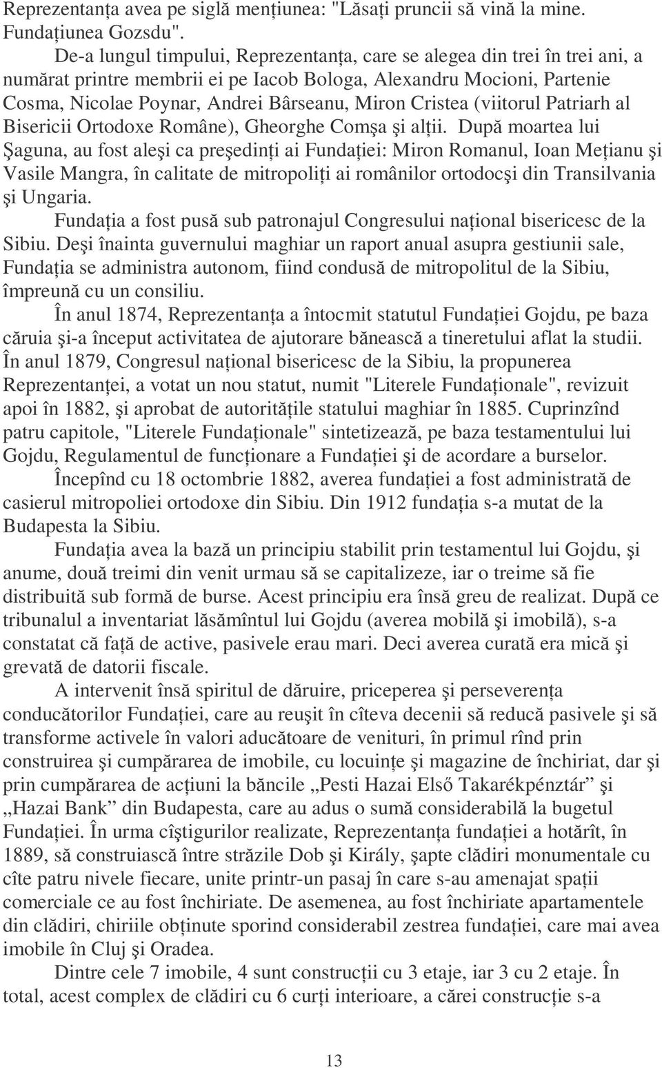 Cristea (viitorul Patriarh al Bisericii Ortodoxe Române), Gheorghe Comşa şi alńii.