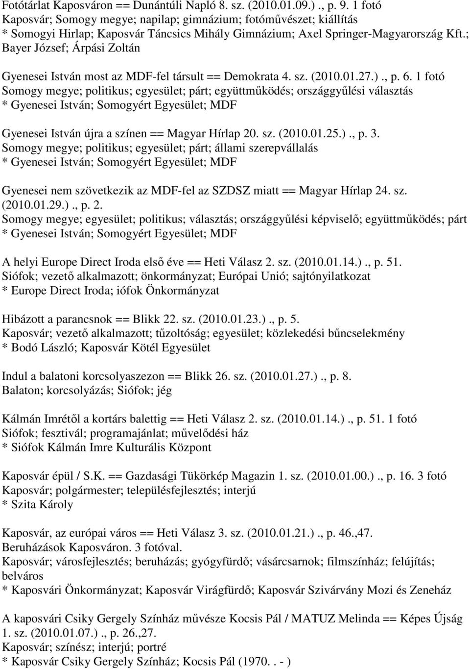 ; Bayer József; Árpási Zoltán Gyenesei István most az MDF-fel társult == Demokrata 4. sz. (2010.01.27.)., p. 6.