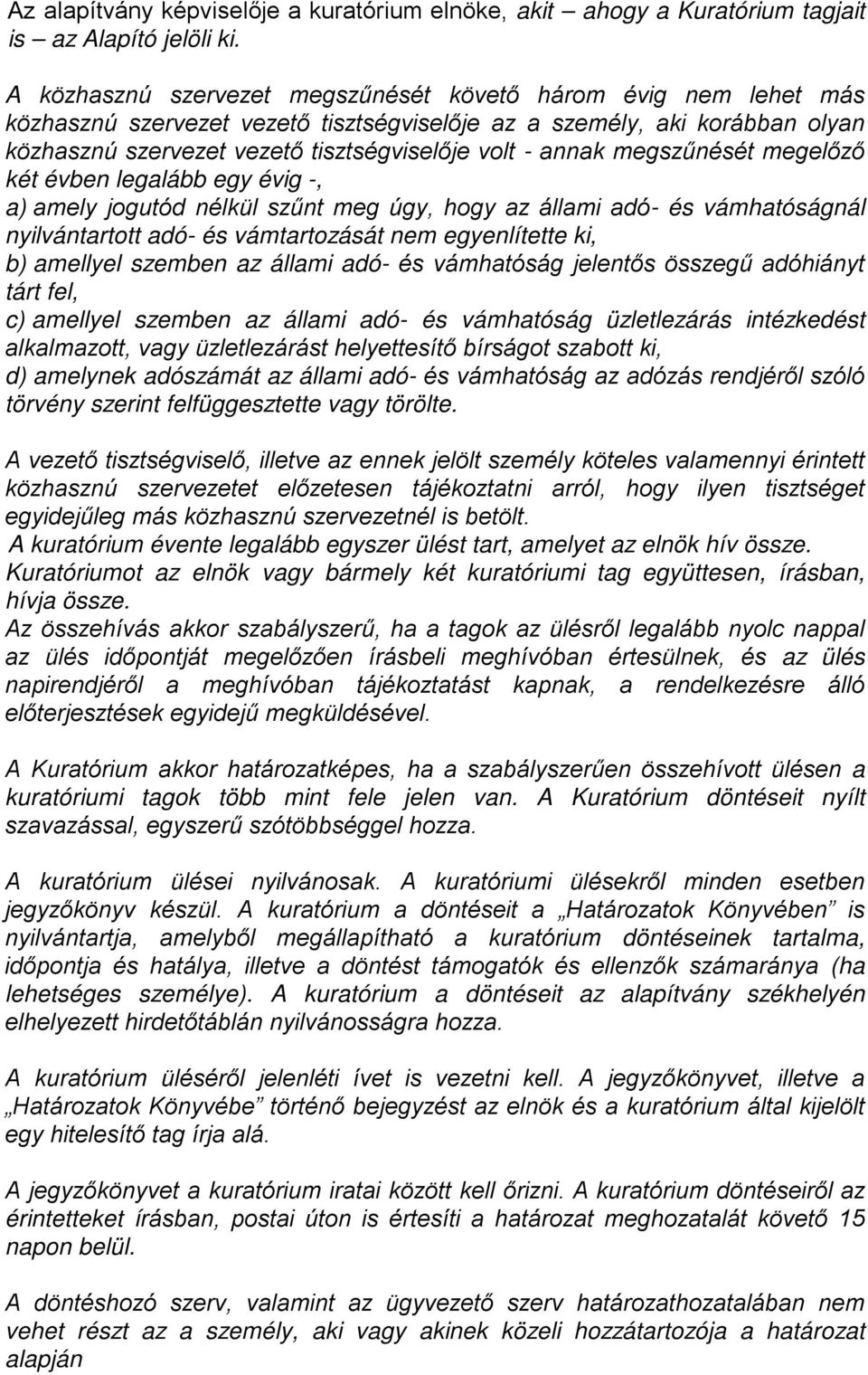 megszűnését megelőző két évben legalább egy évig -, a) amely jogutód nélkül szűnt meg úgy, hogy az állami adó- és vámhatóságnál nyilvántartott adó- és vámtartozását nem egyenlítette ki, b) amellyel