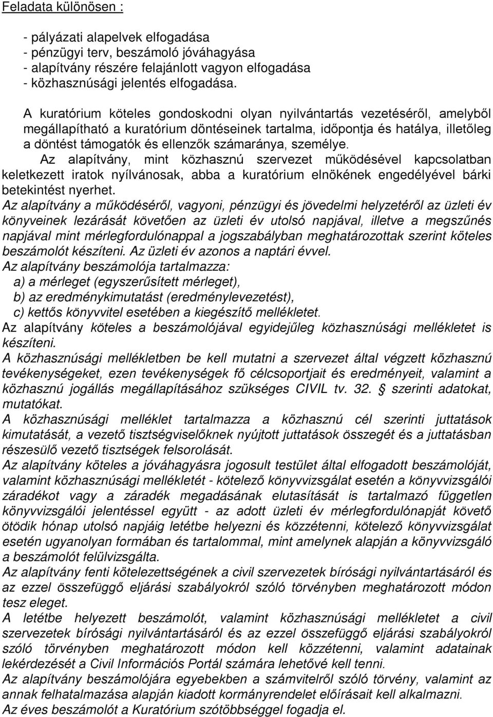 számaránya, személye. Az alapítvány, mint közhasznú szervezet működésével kapcsolatban keletkezett iratok nyílvánosak, abba a kuratórium elnökének engedélyével bárki betekintést nyerhet.