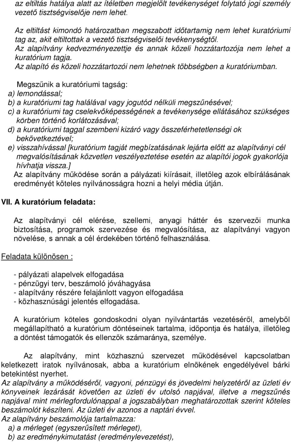 Az alapítvány kedvezményezettje és annak közeli hozzátartozója nem lehet a kuratórium tagja. Az alapító és közeli hozzátartozói nem lehetnek többségben a kuratóriumban.