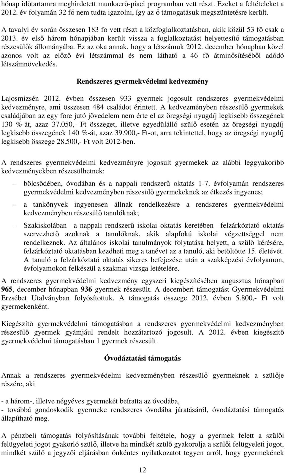 év elsı három hónapjában került vissza a foglalkoztatást helyettesítı támogatásban részesülık állományába. Ez az oka annak, hogy a létszámuk 2012.