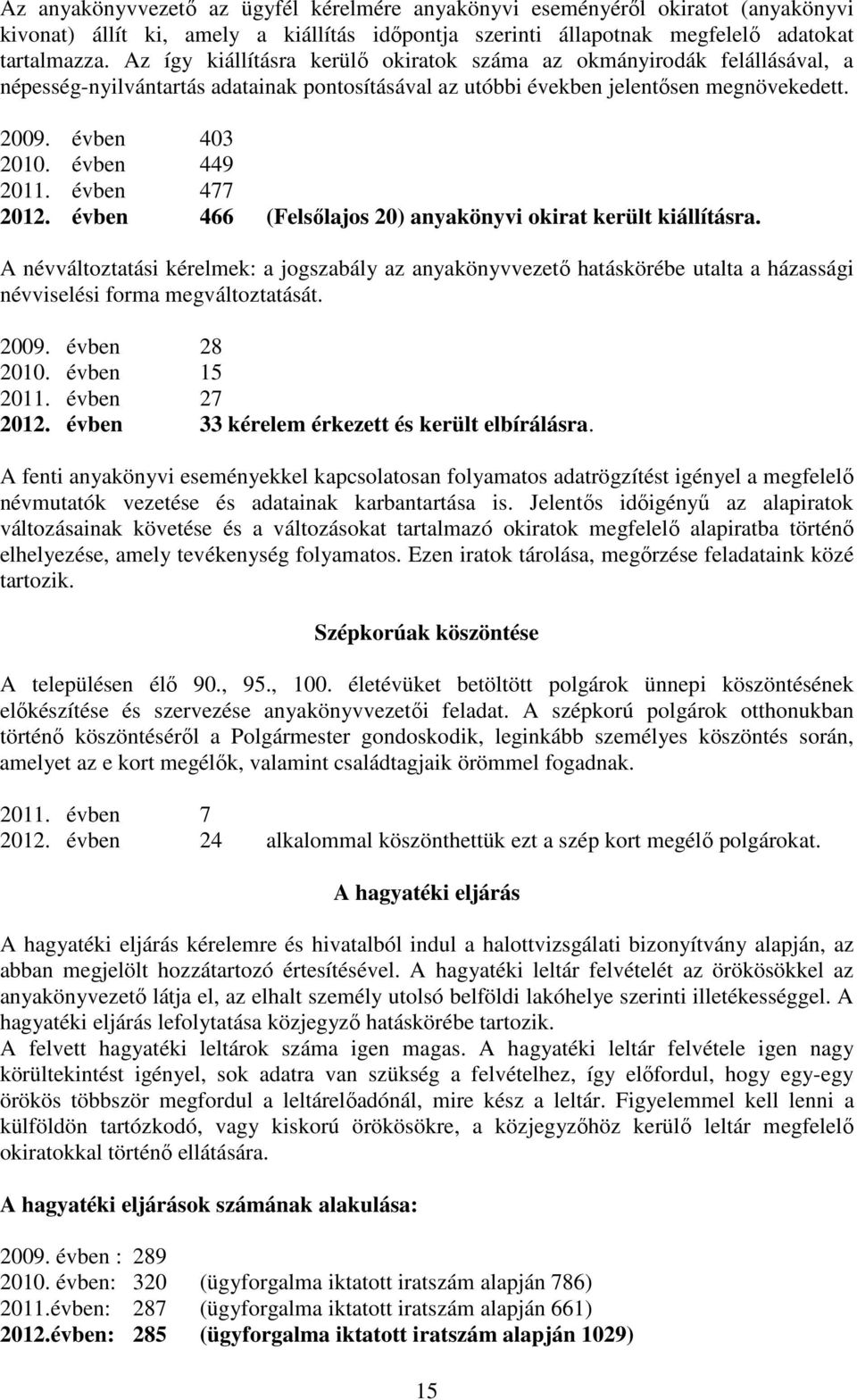 évben 449 2011. évben 477 2012. évben 466 (Felsılajos 20) anyakönyvi okirat került kiállításra.