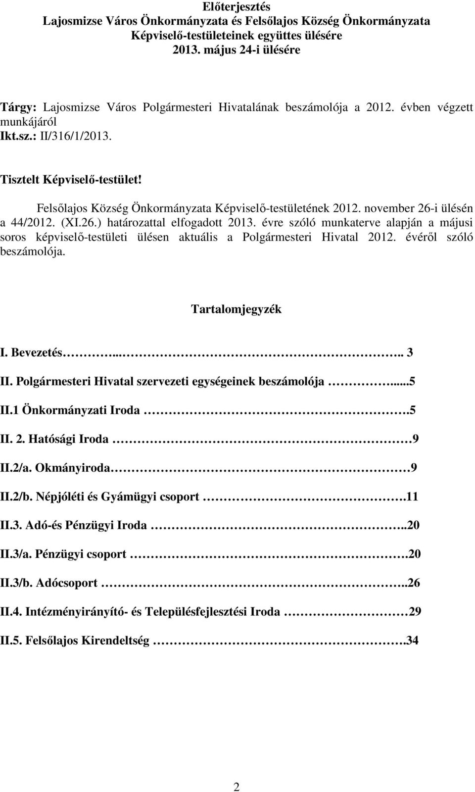 Felsılajos Község Önkormányzata Képviselı-testületének 2012. november 26-i ülésén a 44/2012. (XI.26.) határozattal elfogadott 2013.