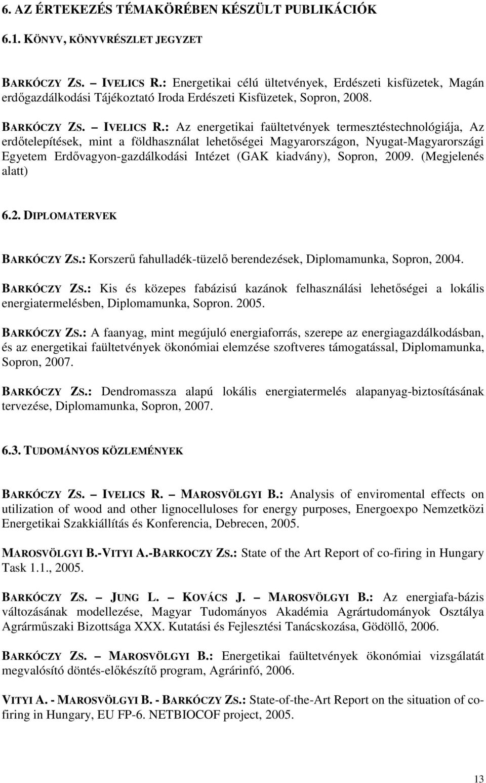 : Az energetikai faültetvények termesztéstechnológiája, Az erdıtelepítések, mint a földhasználat lehetıségei Magyarországon, Nyugat-Magyarországi Egyetem Erdıvagyon-gazdálkodási Intézet (GAK